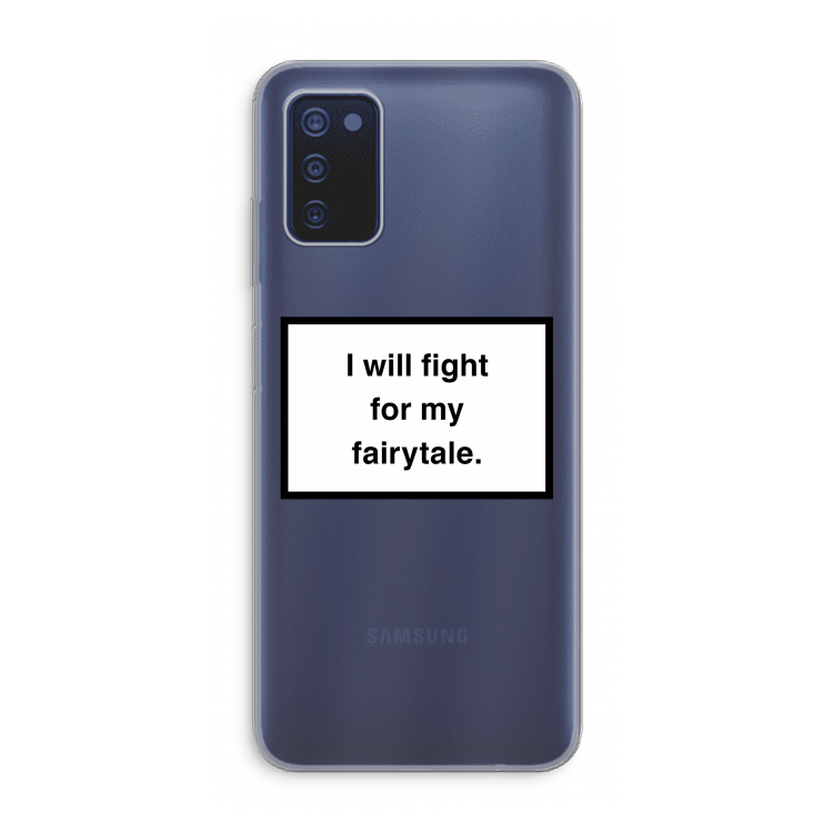 Fight for my fairytale: Samsung Galaxy A03s Transparant Hoesje