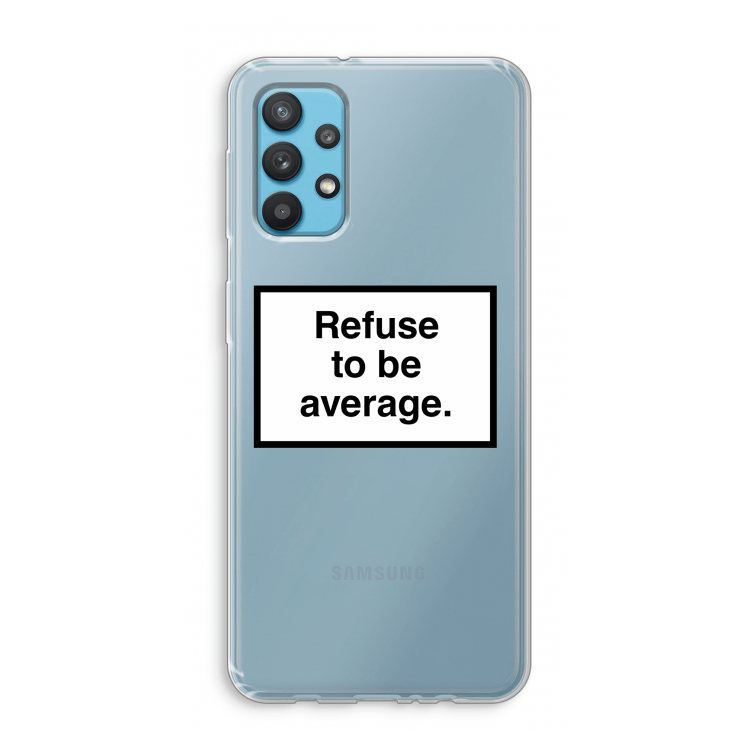Refuse to be average: Samsung Galaxy A32 4G Transparant Hoesje