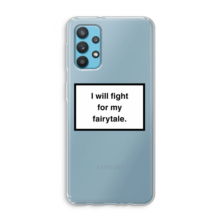 Fight for my fairytale: Samsung Galaxy A32 4G Transparant Hoesje