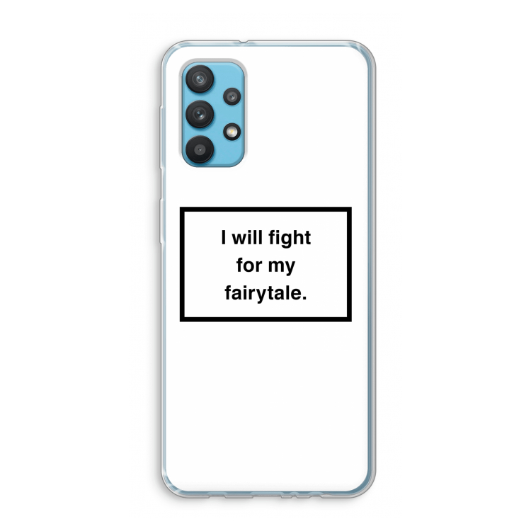 Fight for my fairytale: Samsung Galaxy A32 4G Transparant Hoesje