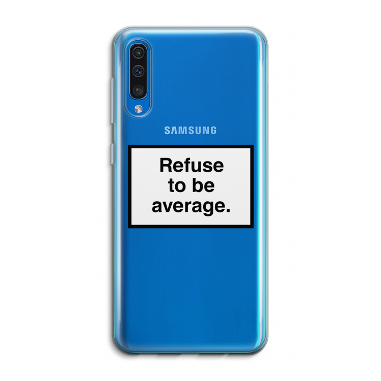 Refuse to be average: Samsung Galaxy A50 Transparant Hoesje