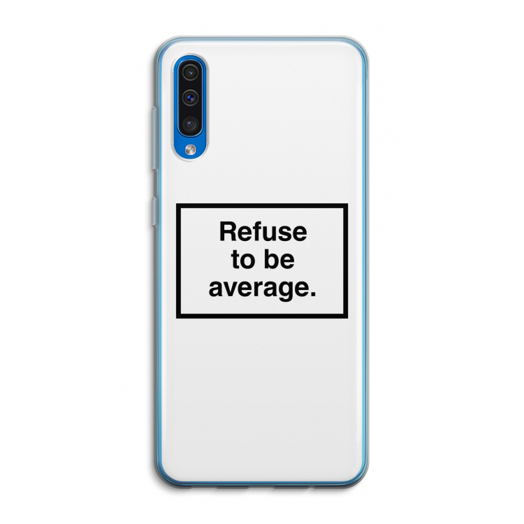 Refuse to be average: Samsung Galaxy A50 Transparant Hoesje
