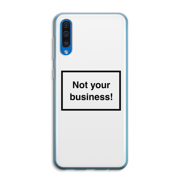 Not your business: Samsung Galaxy A50 Transparant Hoesje
