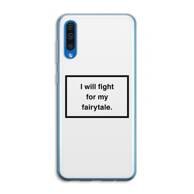 Fight for my fairytale: Samsung Galaxy A50 Transparant Hoesje