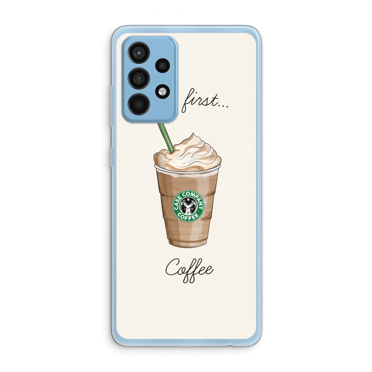 But first coffee: Samsung Galaxy A52 Transparant Hoesje