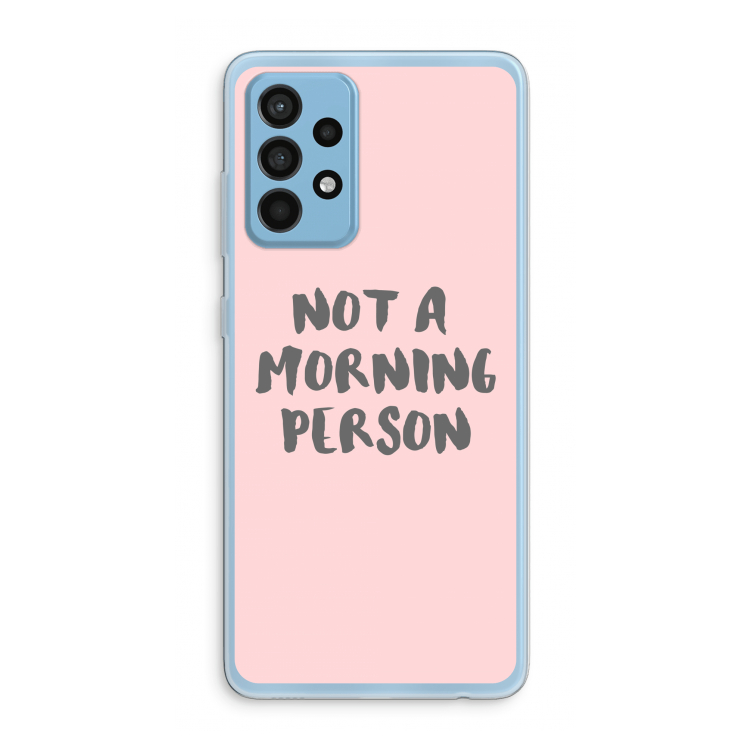 Morning person: Samsung Galaxy A52 Transparant Hoesje