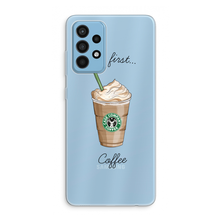 But first coffee: Samsung Galaxy A52 Transparant Hoesje