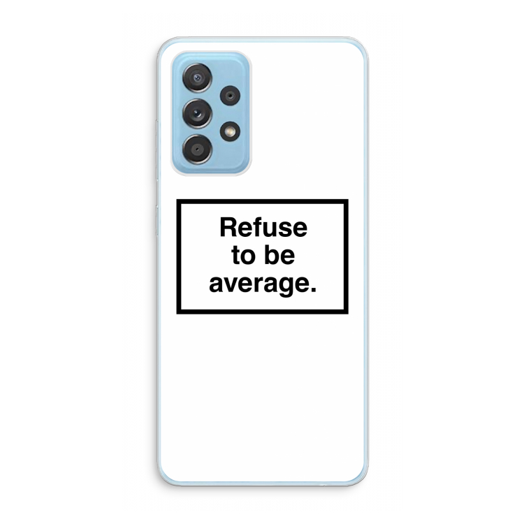Refuse to be average: Samsung Galaxy A73 Transparant Hoesje
