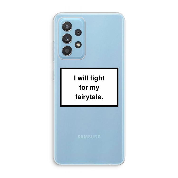 Fight for my fairytale: Samsung Galaxy A73 Transparant Hoesje