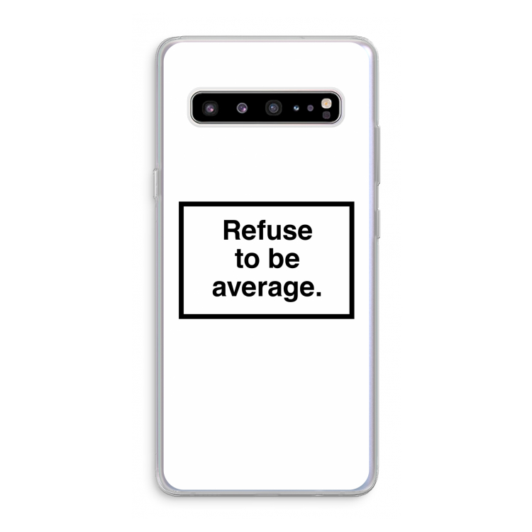 Refuse to be average: Samsung Galaxy S10 5G Transparant Hoesje
