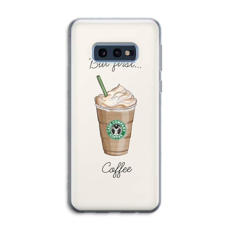 But first coffee: Samsung Galaxy S10e Transparant Hoesje