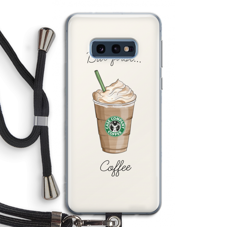 But first coffee: Samsung Galaxy S10e Transparant Hoesje met koord
