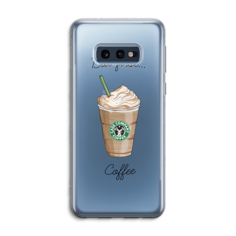 But first coffee: Samsung Galaxy S10e Transparant Hoesje