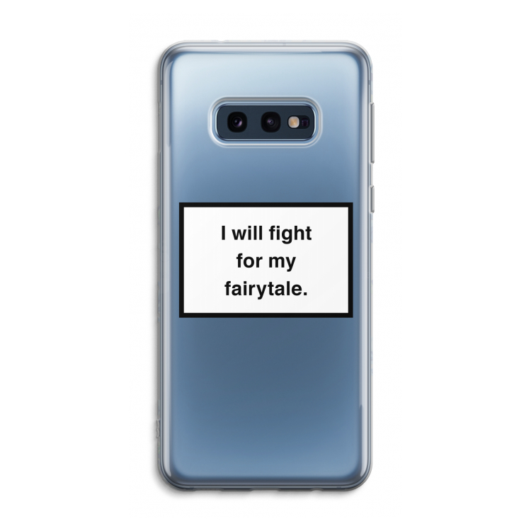Fight for my fairytale: Samsung Galaxy S10e Transparant Hoesje