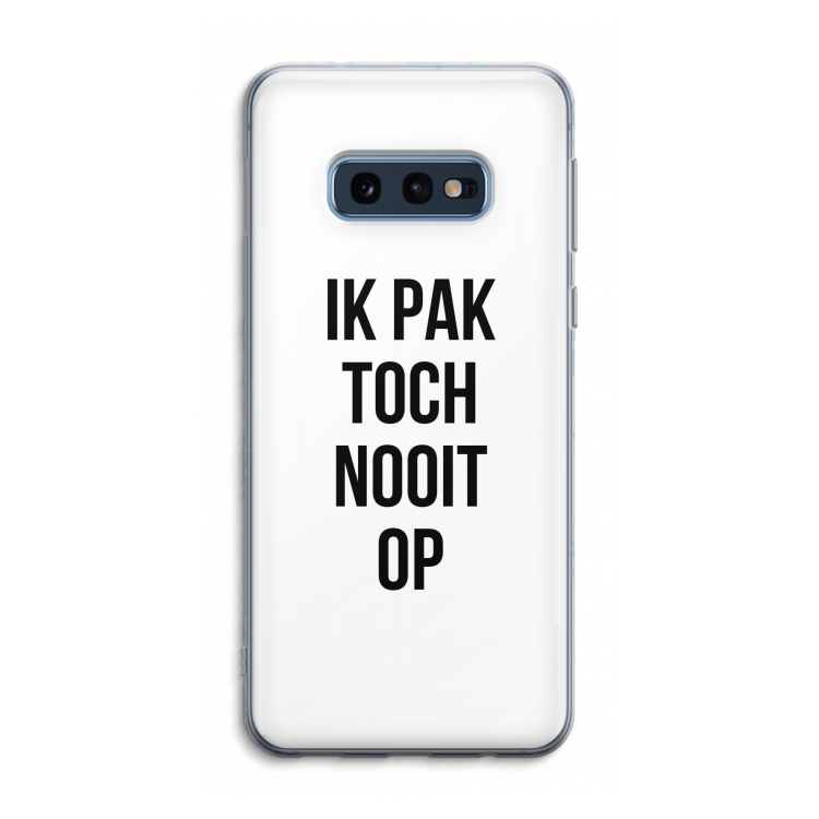 Ik pak nooit op: Samsung Galaxy S10e Transparant Hoesje