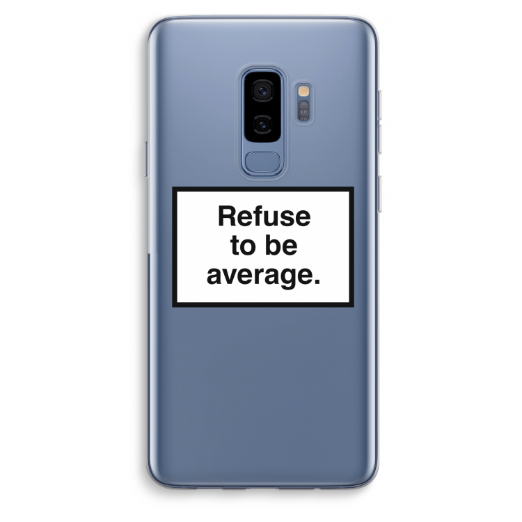 Refuse to be average: Samsung Galaxy S9 Plus Transparant Hoesje