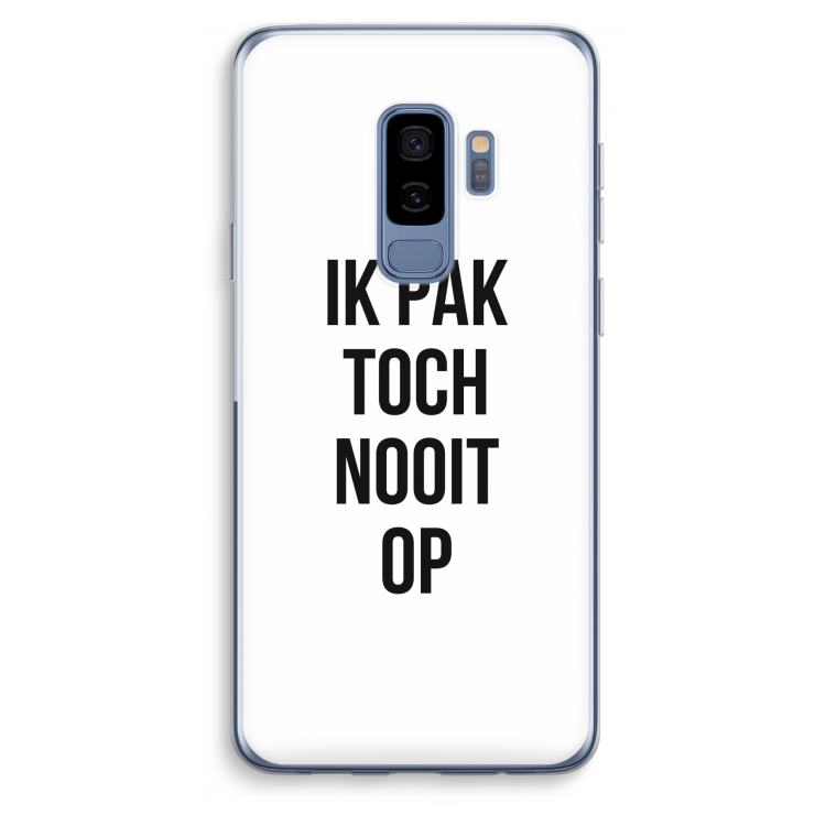 Ik pak nooit op: Samsung Galaxy S9 Plus Transparant Hoesje