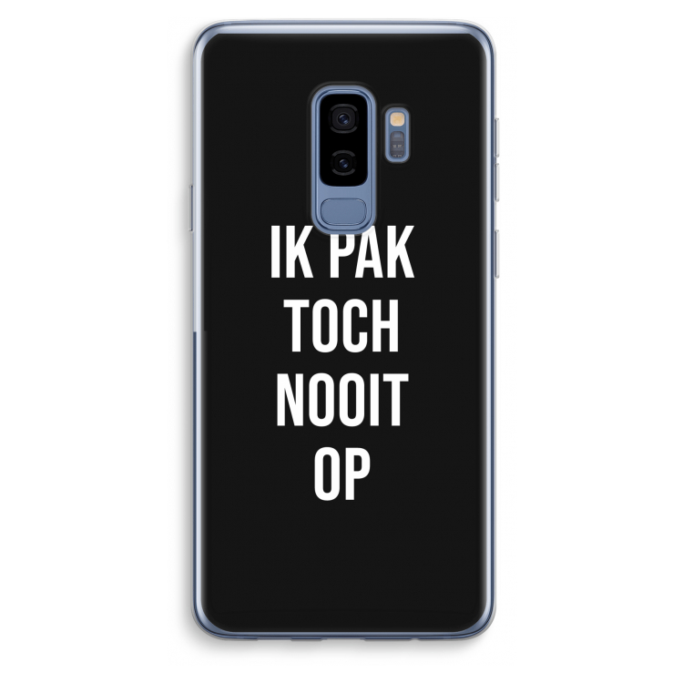 Ik pak nooit op - Zwart: Samsung Galaxy S9 Plus Transparant Hoesje