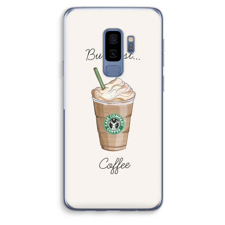 But first coffee: Samsung Galaxy S9 Plus Transparant Hoesje