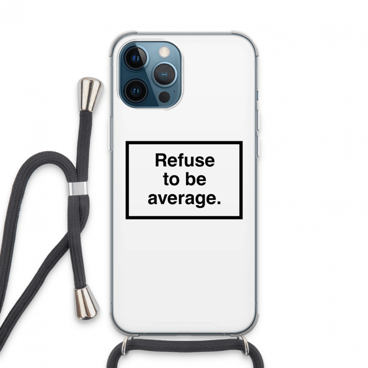 Refuse to be average: iPhone 13 Pro Max Transparant Hoesje met koord