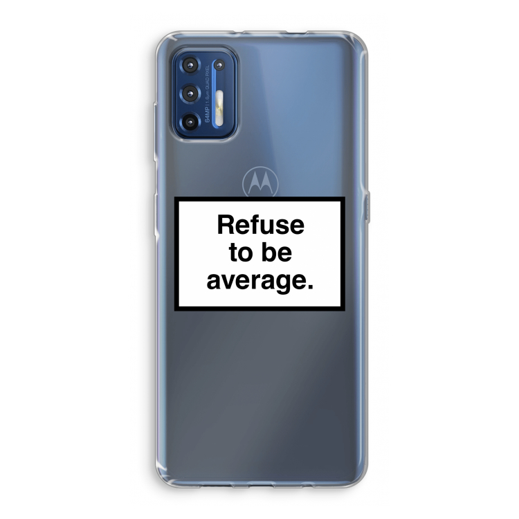 Refuse to be average: Motorola Moto G9 Plus Transparant Hoesje