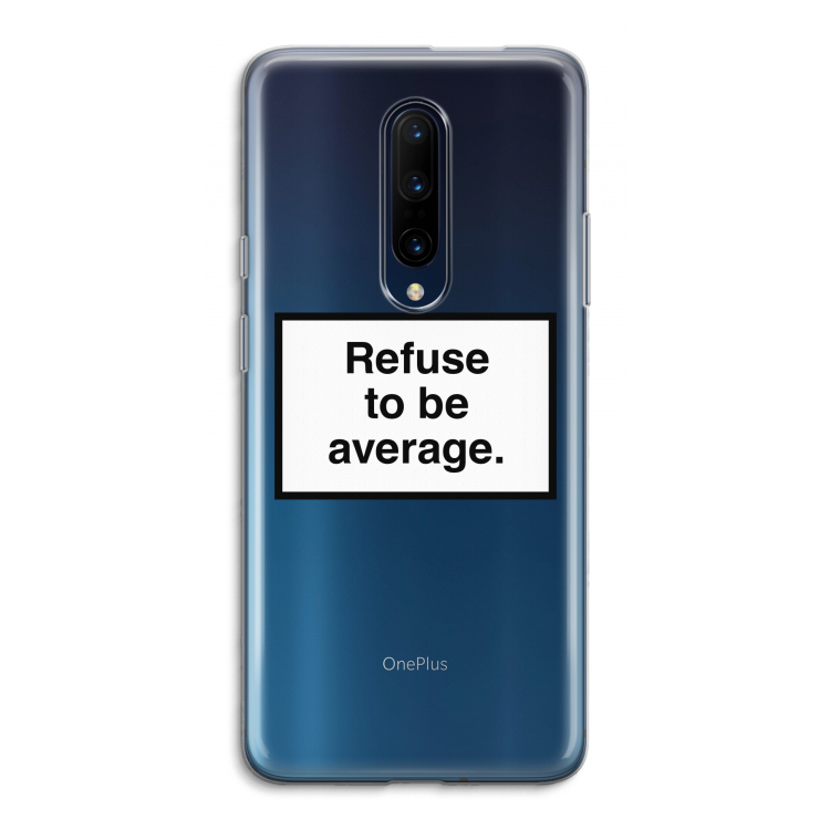 Refuse to be average: OnePlus 7 Pro Transparant Hoesje