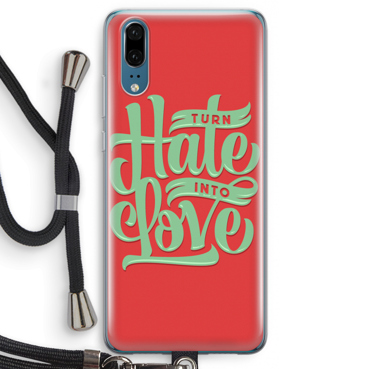 Turn hate into love: Huawei P20 Transparant Hoesje met koord