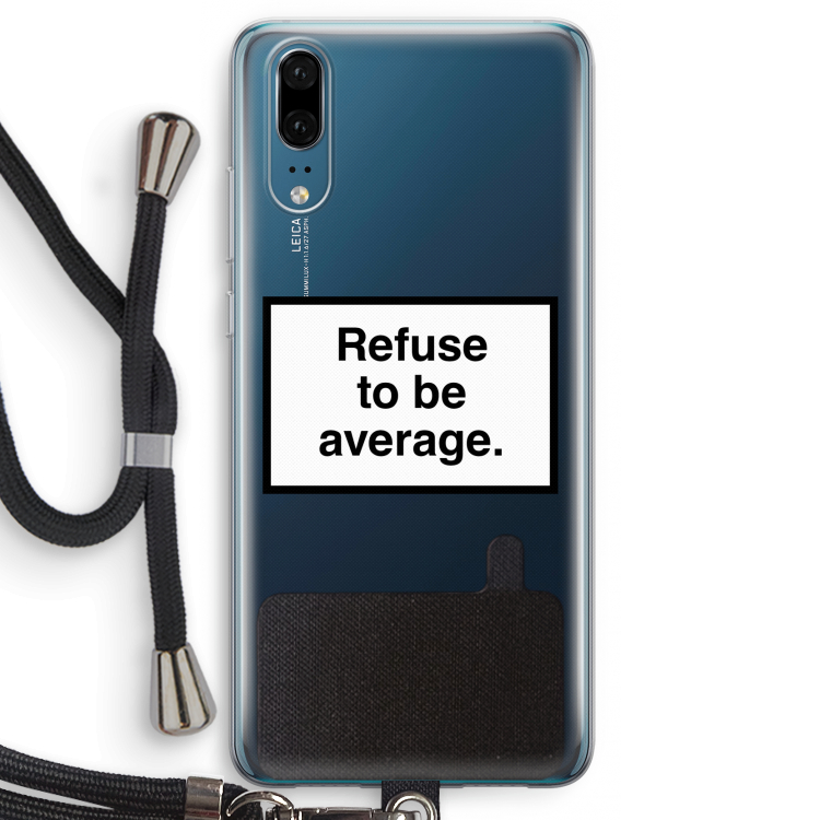 Refuse to be average: Huawei P20 Transparant Hoesje met koord