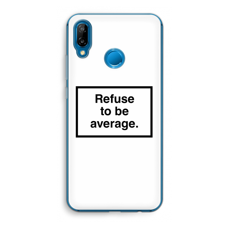 Refuse to be average: Huawei P20 Lite Transparant Hoesje