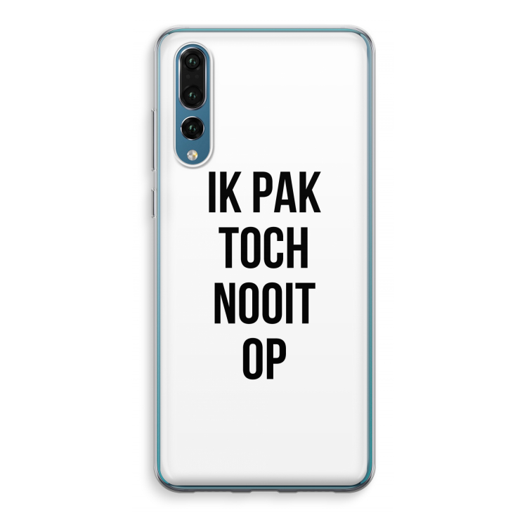 Ik pak nooit op: Huawei P20 Pro Transparant Hoesje