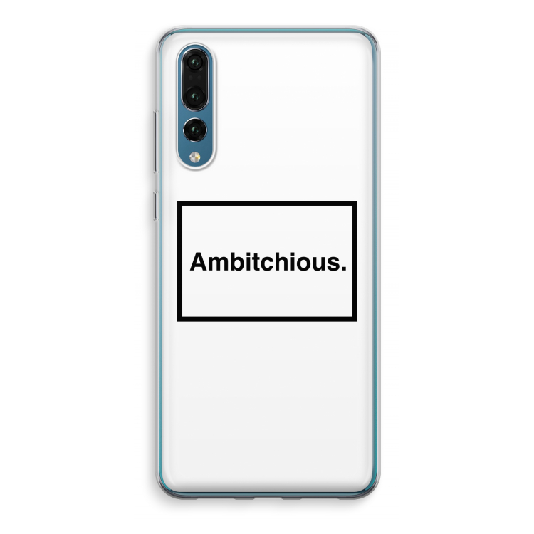 Ambitchious: Huawei P20 Pro Transparant Hoesje