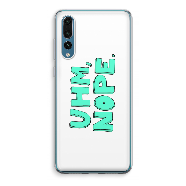 UHM, NOPE.: Huawei P20 Pro Transparant Hoesje