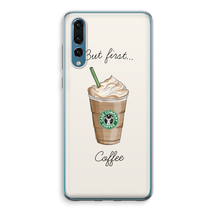 But first coffee: Huawei P20 Pro Transparant Hoesje