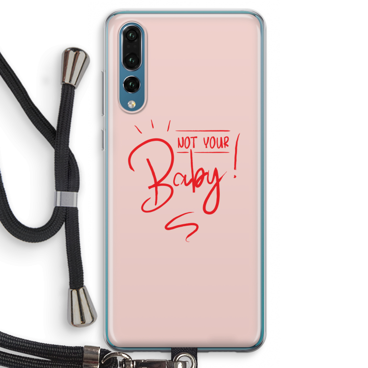 Not Your Baby: Huawei P20 Pro Transparant Hoesje met koord