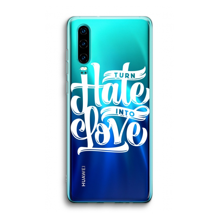 Turn hate into love: Huawei P30 Transparant Hoesje