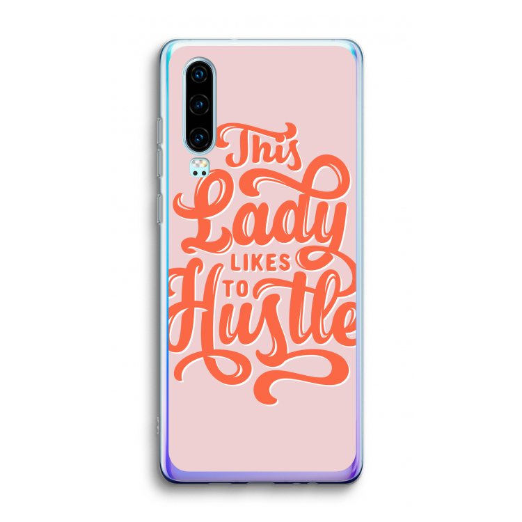 Hustle Lady: Huawei P30 Transparant Hoesje