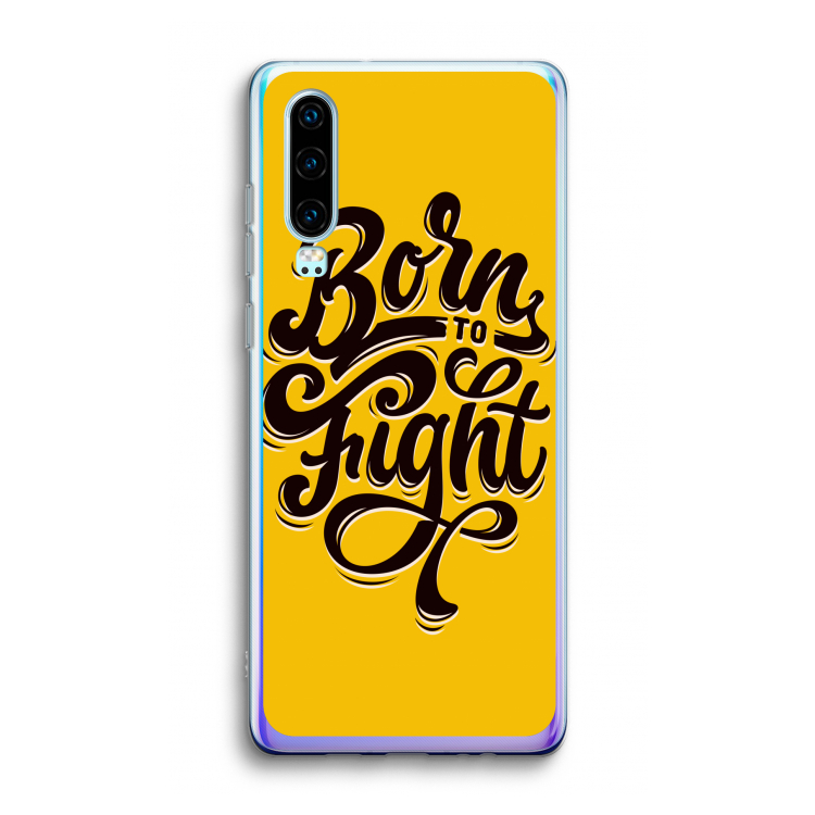 Born to Fight: Huawei P30 Transparant Hoesje