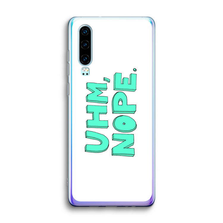 UHM, NOPE.: Huawei P30 Transparant Hoesje