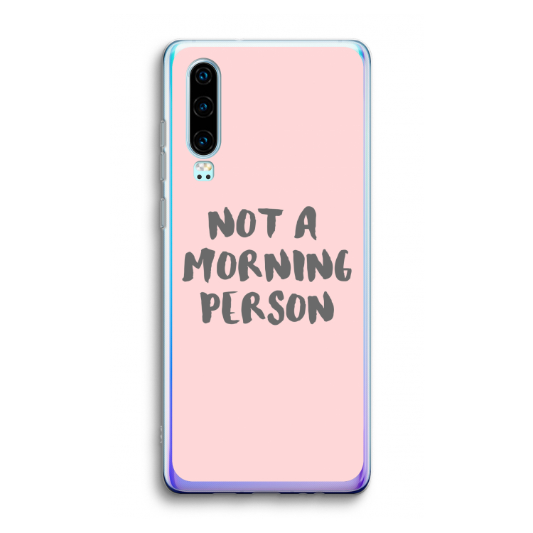 Morning person: Huawei P30 Transparant Hoesje
