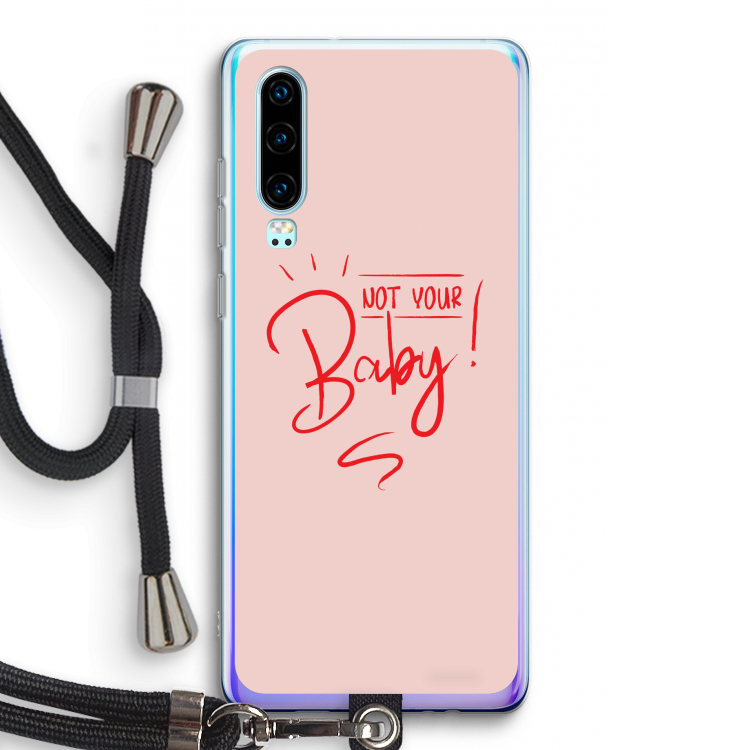 Not Your Baby: Huawei P30 Transparant Hoesje met koord
