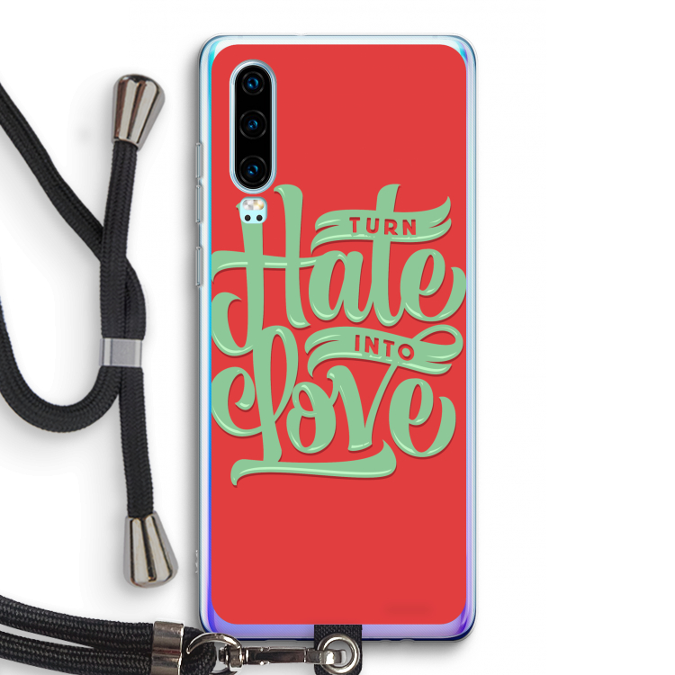 Turn hate into love: Huawei P30 Transparant Hoesje met koord