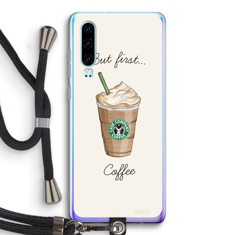 But first coffee: Huawei P30 Transparant Hoesje met koord