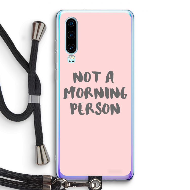 Morning person: Huawei P30 Transparant Hoesje met koord