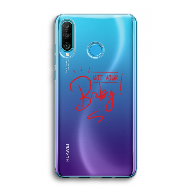 Not Your Baby: Huawei P30 Lite Transparant Hoesje