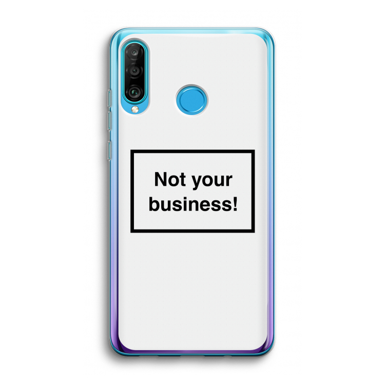 Not your business: Huawei P30 Lite Transparant Hoesje