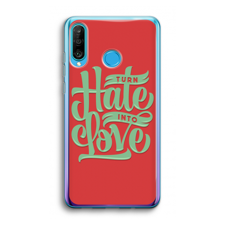 Turn hate into love: Huawei P30 Lite Transparant Hoesje