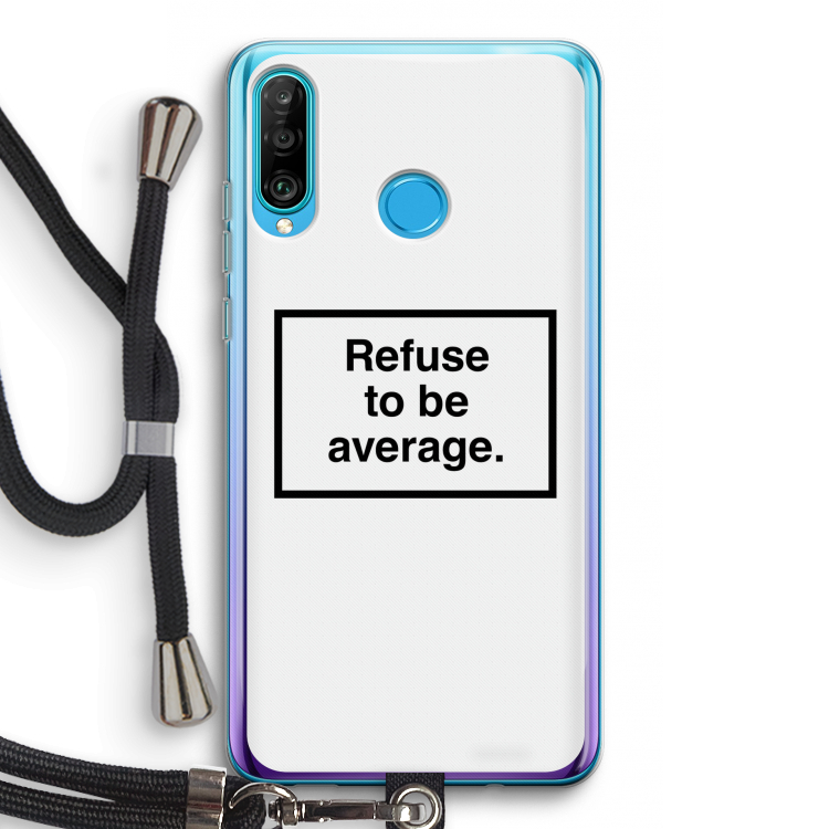 Refuse to be average: Huawei P30 Lite Transparant Hoesje met koord