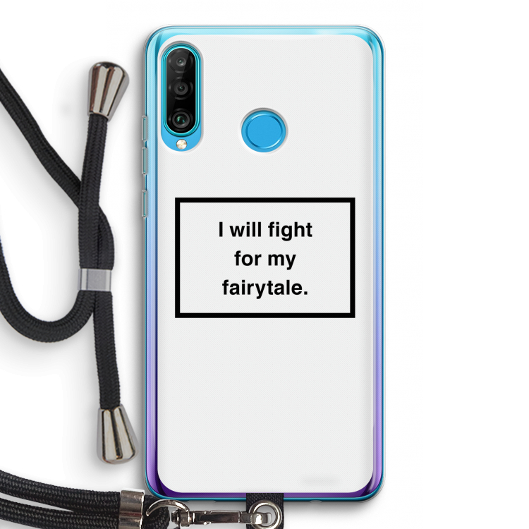 Fight for my fairytale: Huawei P30 Lite Transparant Hoesje met koord