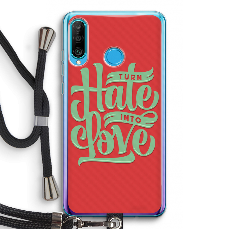 Turn hate into love: Huawei P30 Lite Transparant Hoesje met koord