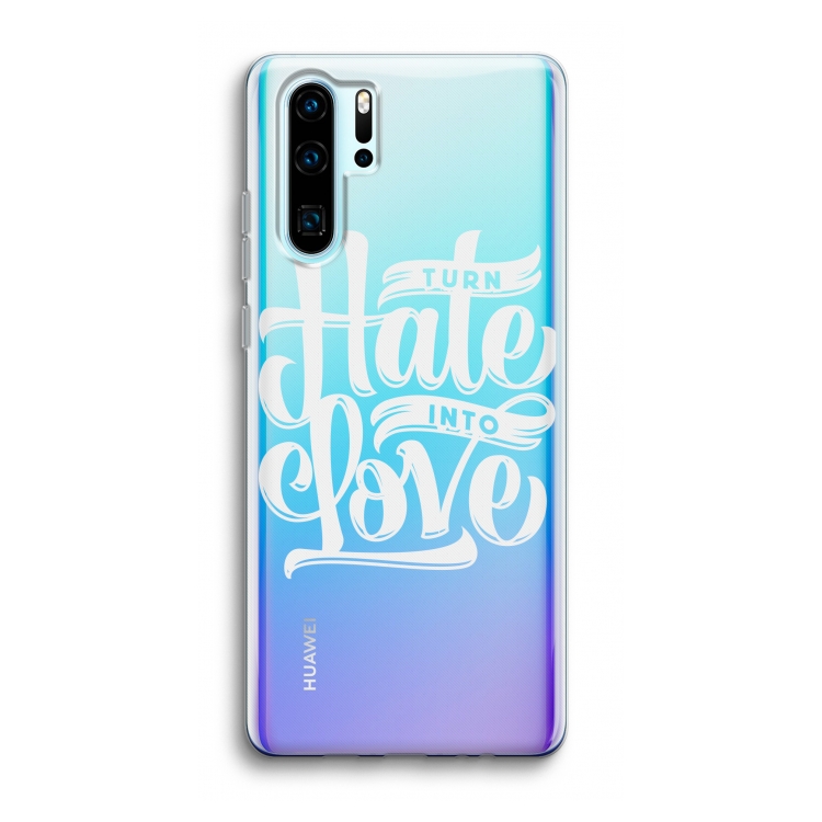 Turn hate into love: Huawei P30 Pro Transparant Hoesje